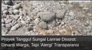 Proyek Tanggul Sungai Lanrae di Barru Tuai Sorotan, Warga Pertanyakan Transparans